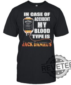In Case Of Accident My Blood Type Is Jack Daniels Shirt Gift For Him Gift For Her