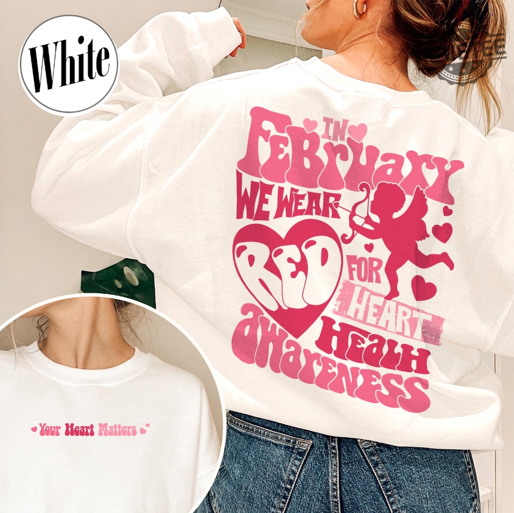 In February We Wear Red Sweatshirt In February We Wear Red Heart Disease Awareness Your Heart Matters Shirt I Wear My Heart Sweatshirt Unique In February We Wear Red Sweatshirt In February We Wear Red Heart Disease Awareness Your Heart Matters Shirt I Wear My Heart Sweatshirt Unique