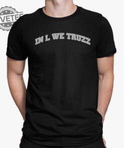 In L We Truzz Shirt In L We Truzz Hoodie In L We Truzz Sweatshirt Unique