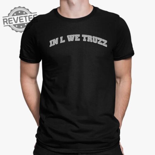In L We Truzz Shirt In L We Truzz Hoodie In L We Truzz Sweatshirt Unique
