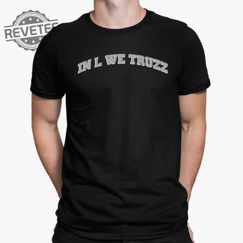 In L We Truzz Shirt In L We Truzz Hoodie In L We Truzz Sweatshirt Unique In L We Truzz Shirt In L We Truzz Hoodie In L We Truzz Sweatshirt Unique