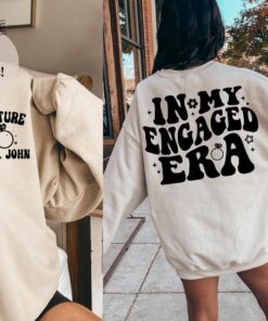 In My Engaged Era Sweatshirt Fiance Shirt Custom Bride Engagement Gift For Her Engaged Af Bridal Shower Gift Bachelorette Shirt Bride Unique