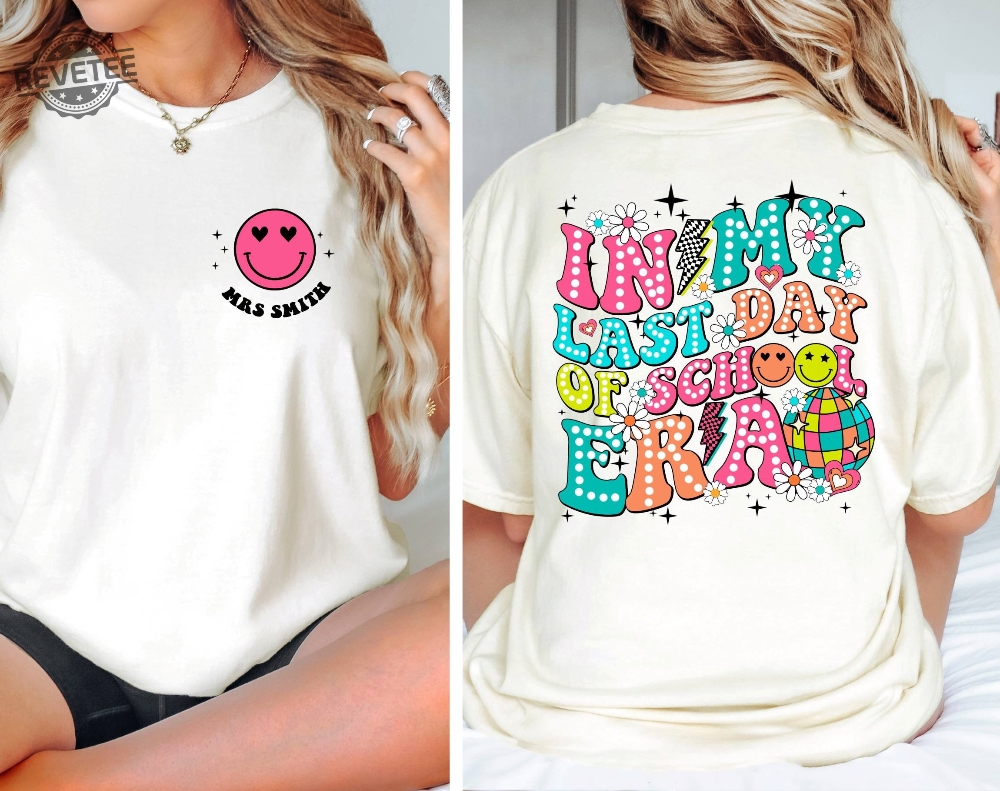 In My Last Day Of School Era Shirt Custom Teacher Shirt Schools Out For Summer Shirt Unique In My Last Day Of School Era Shirt Custom Teacher Shirt Schools Out For Summer Shirt Unique