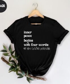 Inner Peace Begins With Four Words Shirt Hilarious Joke Funny Quotes For Women Funny Gifts For Her Best Friend Unique