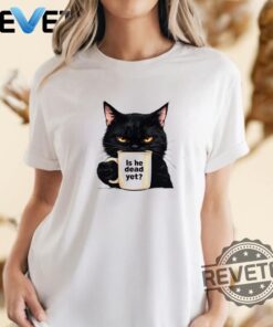 Is He Dead Yet Black Cat T Shirt Dark Humor Hoodie Sweatshirt