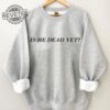 Is He Dead Yet Crewneck Sweatshirt T Shirt Hoodie Tee Gift For Fan Men Women 2025 Valentine Day Crewneck New