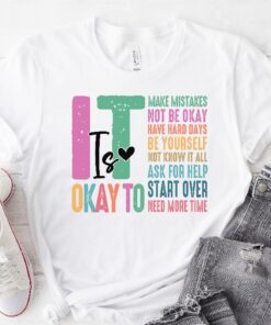 It Is Okay To Shirt Mental Health Shirt Mental Health Awareness Shirt Mental Health Matters Inspirational Shirts Women Unique