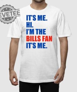 Its Me Hi Im The Bills Fan Its Me Shirt Hoodie Long Sleeve Shirt Unique