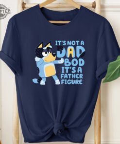 Its Not A Dad Bod Its A Father Figure Shirt Bandit Heeler Shirt Fathers Day Shirt Bluey Dad Shirt Bluey Gifts For Dad Unique
