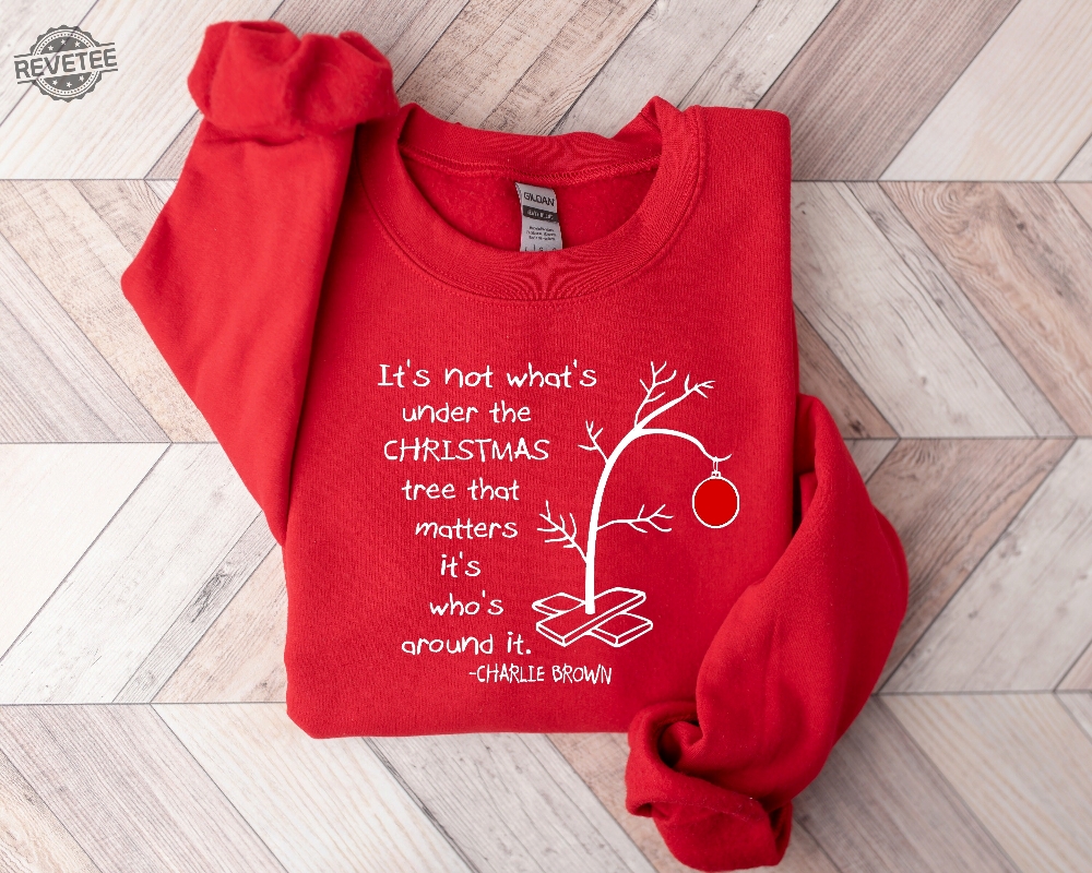 Its Not Whats Under The Tree That Matters Cute Christmas Tree Tee Its Whats Around It Shirt Charlie Brown Christmas Tee Unique Its Not Whats Under The Tree That Matters Cute Christmas Tree Tee Its Whats Around It Shirt Charlie Brown Christmas Tee Unique