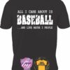 All I care about is BASEBALL and like maybe 3 people T shirt
