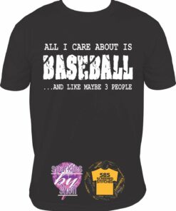 All I care about is BASEBALL and like maybe 3 people T shirt