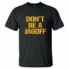 Don’t Be a Jagoff Shirt, Pittsburghese T Shirt – Youth and Adult Sizes