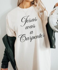 Jesus Was A Carpenter Shirt Custom Trendy 90S Oversized Shirt For Carpenter Fan Festival Shirt Vintage Inspired Shirt Unique
