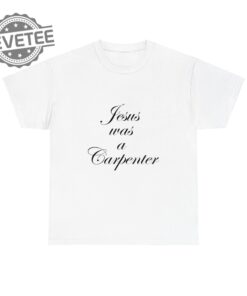 Jesus Was A Carpenter Shirt Jesus Was A Carpenter Sabrina Carpenter Jesus Was A Carpenter Bible Verse Sabrina Carpenter Coachella
