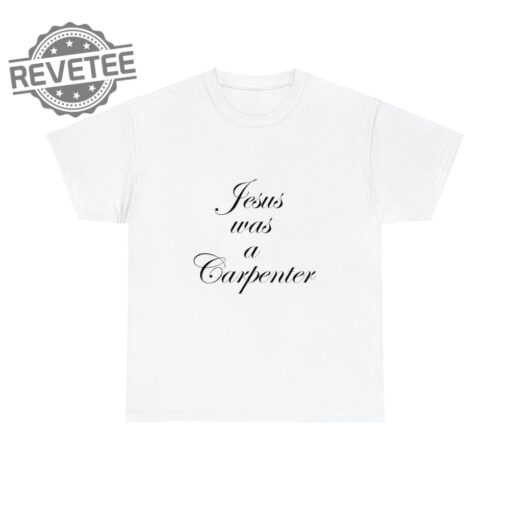 Jesus Was A Carpenter Shirt Jesus Was A Carpenter Sabrina Carpenter Jesus Was A Carpenter Bible Verse Sabrina Carpenter Coachella