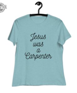 Jesus Was A Carpenter T Shirt Unique Jesus Was A Carpenter Hoodie Jesus Was A Carpenter Sweatshirt