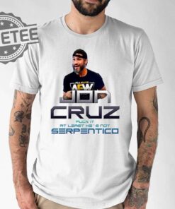 Jon Cruz Fuck It At Least Hes Not Serpentico Shirt Unique Jon Cruz Fuck It At Least Hes Not Serpentico T Shirt