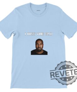 Kanye West T Shirt Hoodie Sweatshirt I Miss The Old Graphic Tee Perfect Nostalgic Gift For Music Lovers
