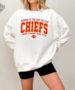 Karma Is The Guy On The Chiefs Coming Straight Home To Me Sweatshirt American Football Shirt Hoodie Sweatshirt Unique