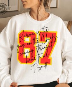 Karma Is The Guy On The Chiefs Coming Straight Home To Me Sweatshirt Travis Kelce Taylor Swift Sweatshirt Swiftie Sweatshirt Shirt Unique