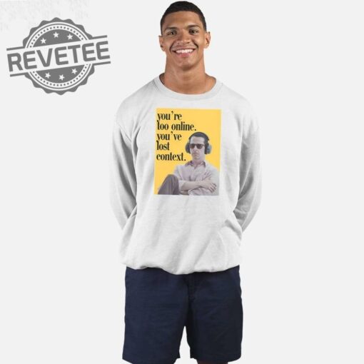 Kendall Roy Youre Too Online Youve Lost Context Shirt Unique Kendall Roy Sunglasses Season 4