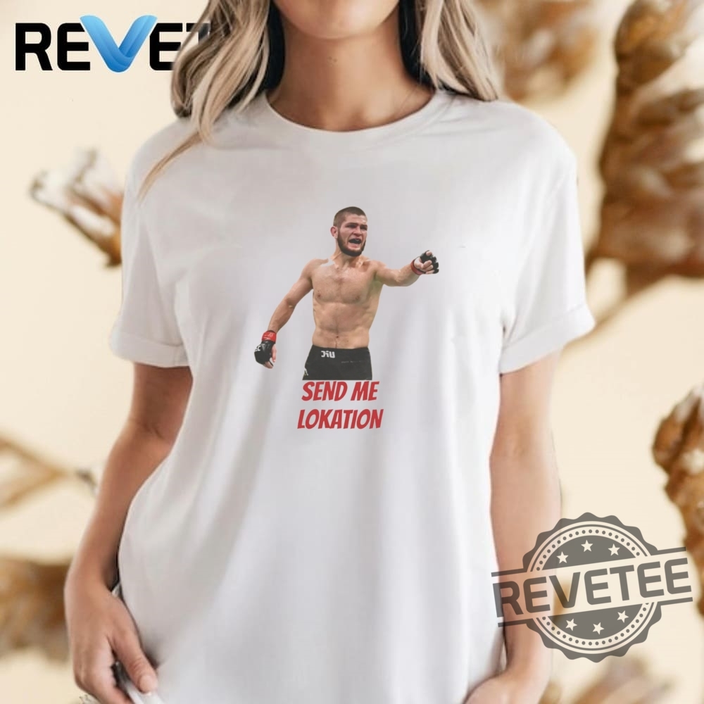 Khabib Nurmagomedov Send Me Location T Shirt Hoodie Sweatshirt Unique Khabib Nurmagomedov Send Me Location T Shirt Hoodie Sweatshirt Unique