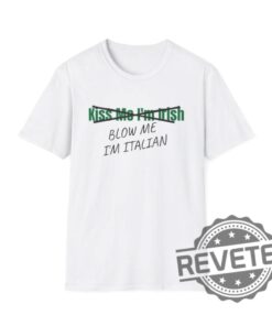 Kiss Me Im Irish Blow Me Im Italian T Shirt Hoodie Sweatshirt