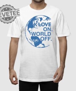 Klove On World Off T Shirt Unique Klove On World Off Hoodie Klove On World Off Sweatshirt