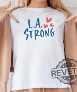 La Strong T Shirt Hoodie Sweatshirt Los Angeles Forest Fire Awareness Shirts La Fire Tshirt La Firefighters California Fire Support Tee Unique