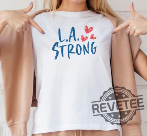 La Strong T Shirt Hoodie Sweatshirt Los Angeles Forest Fire Awareness Shirts La Fire Tshirt La Firefighters California Fire Support Tee Unique