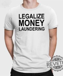 Legalize Money Laundering Shirt Legalize Money Laundering Tee Shirt Legalize Money Laundering Hoodie Unique
