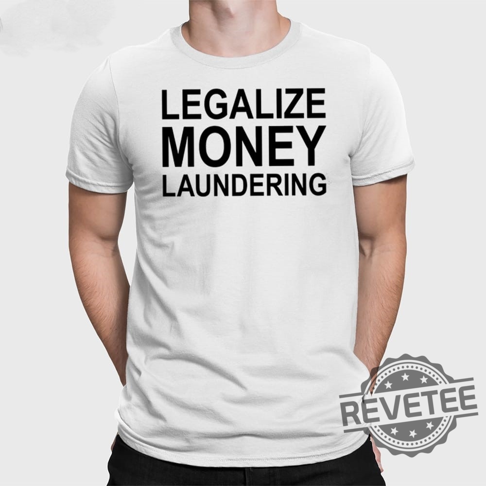 Legalize Money Laundering Shirt Legalize Money Laundering Tee Shirt Legalize Money Laundering Hoodie Unique Legalize Money Laundering Shirt Legalize Money Laundering Tee Shirt Legalize Money Laundering Hoodie Unique