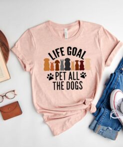 Life Goal Pet All The Dogs shirt, Animal Lover Shirt, Animal unique Shirt, Dog Gift, Dog Lover Shirt, Dog Mom Shirt, Pet Lover Gift, Dog Paw Shirt