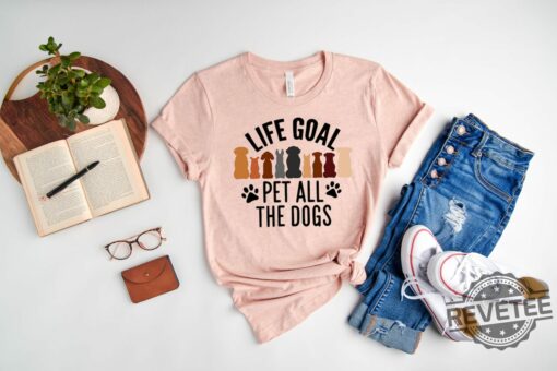Life Goal Pet All The Dogs shirt, Animal Lover Shirt, Animal unique Shirt, Dog Gift, Dog Lover Shirt, Dog Mom Shirt, Pet Lover Gift, Dog Paw Shirt