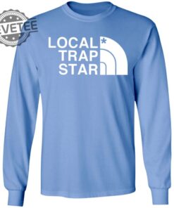Local Trap Star T Shirt Unique Local Trap Star Hoodie Local Trap Star Sweatshirt Local Trap Star Sweater