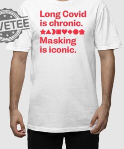 Long Covid Is Chronic Making Is Iconic Shirts Unique Long Covid Is Chronic Making Is Iconic Hoodie
