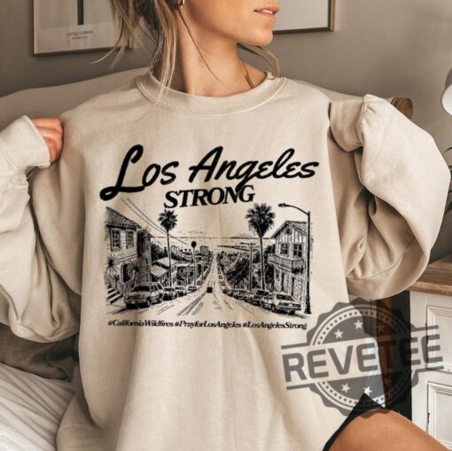 Los Angeles Strong Sweatshirt Tshirt Hoodie Tee Gift For Mens Womens Forest Fire Awareness Shirts La Graphic Crewneck Unique