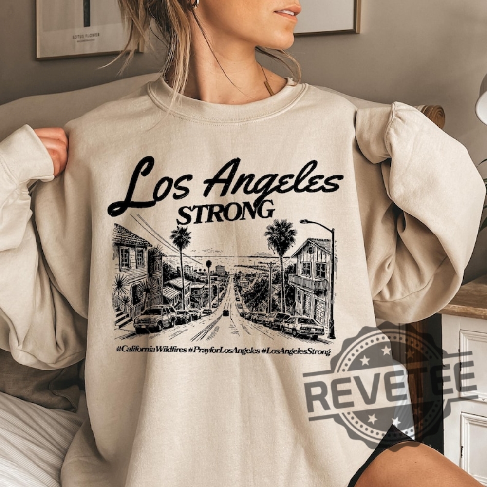 Los Angeles Strong Sweatshirt Tshirt Hoodie Tee Gift For Mens Womens Forest Fire Awareness Shirts La Graphic Crewneck Unique Los Angeles Strong Sweatshirt Tshirt Hoodie Tee Gift For Mens Womens Forest Fire Awareness Shirts La Graphic Crewneck Unique