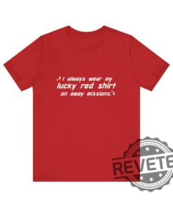 Lucky Red Shirt Soft Cotton T Shirt Hoodie Sweatshirt I Always Wear My Lucky Red Shirts On Away Missions