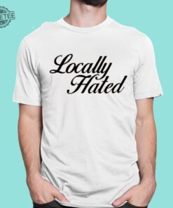 Madison Denye Locally Hated Shirt Unique Madison Denye Locally Hated Hoodie Madison Denye Locally Hated T Shirt