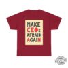 Make Ceos Afraid Again Tshirt Free Healthcare Unisex Tee Hoodie Sweatshirt Activist Statement Durable Ethical Shirts For Social Justice Gifts Unique