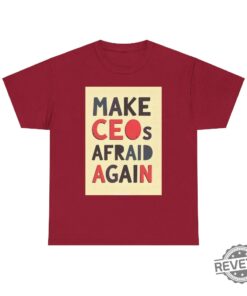 Make Ceos Afraid Again Tshirt Free Healthcare Unisex Tee Hoodie Sweatshirt Activist Statement Durable Ethical Shirts For Social Justice Gifts Unique