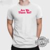 Marriott Gigs Are We There Yet Shirt Marriott Gigs Are We There Yet T Shirt Marriott Gigs Are We There Yet Tee Shirt Unique