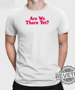 Marriott Gigs Are We There Yet Shirt Marriott Gigs Are We There Yet T Shirt Marriott Gigs Are We There Yet Tee Shirt Unique