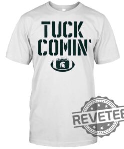 Mel Tucker Tuck Comin Michigan State Shirt Mel Tucker Tuck Comin Michigan State Hoodie Mel Tucker Tuck Comin Michigan State Shirt Sweatshirt New