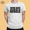 Michaela Stark Bring Back Gisele Shirt Hoodie Sweatshirt Unique
