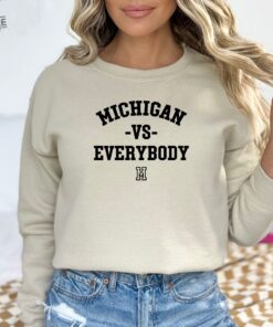 Michigan Vs Everybody Sweatshirt Wolverines Football Fan College Team Shirt University Of Michigan Shirt Michigan Football Shirt Hoodie Sweatshirt Unique