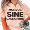 Mundus Sine Caesaribus Shirt Hoodie Sweatshirt A World Without Caesars Latin Text T Shirts Political Protest Anti Billionaire Anti Trump Tee