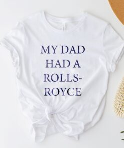 My Dad Had A Rolls Royce Beckham Shirt Viral Shirt Victoria Funny Tee Trendy Shirt Quote Shirt Unique